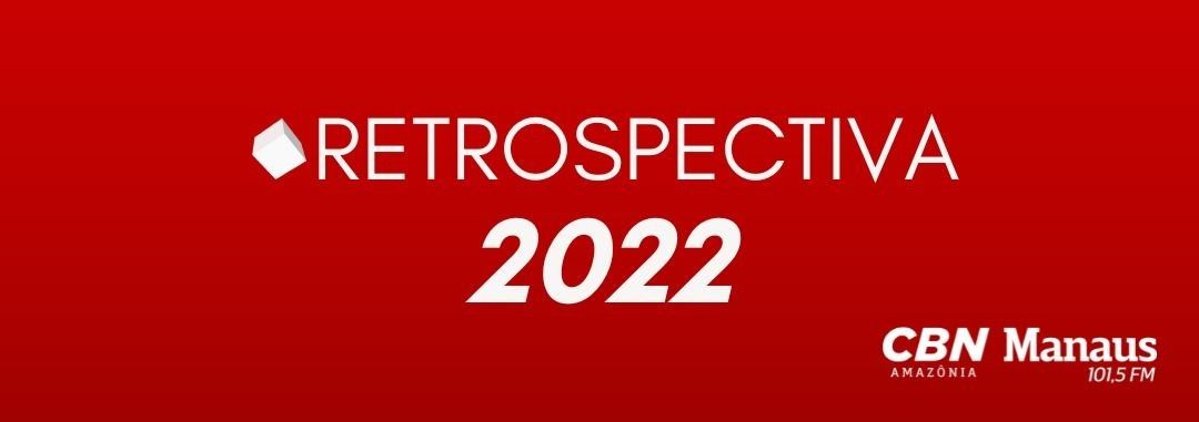 Retrospectiva 2022: relembre os acontecimentos do ano no Amazonas