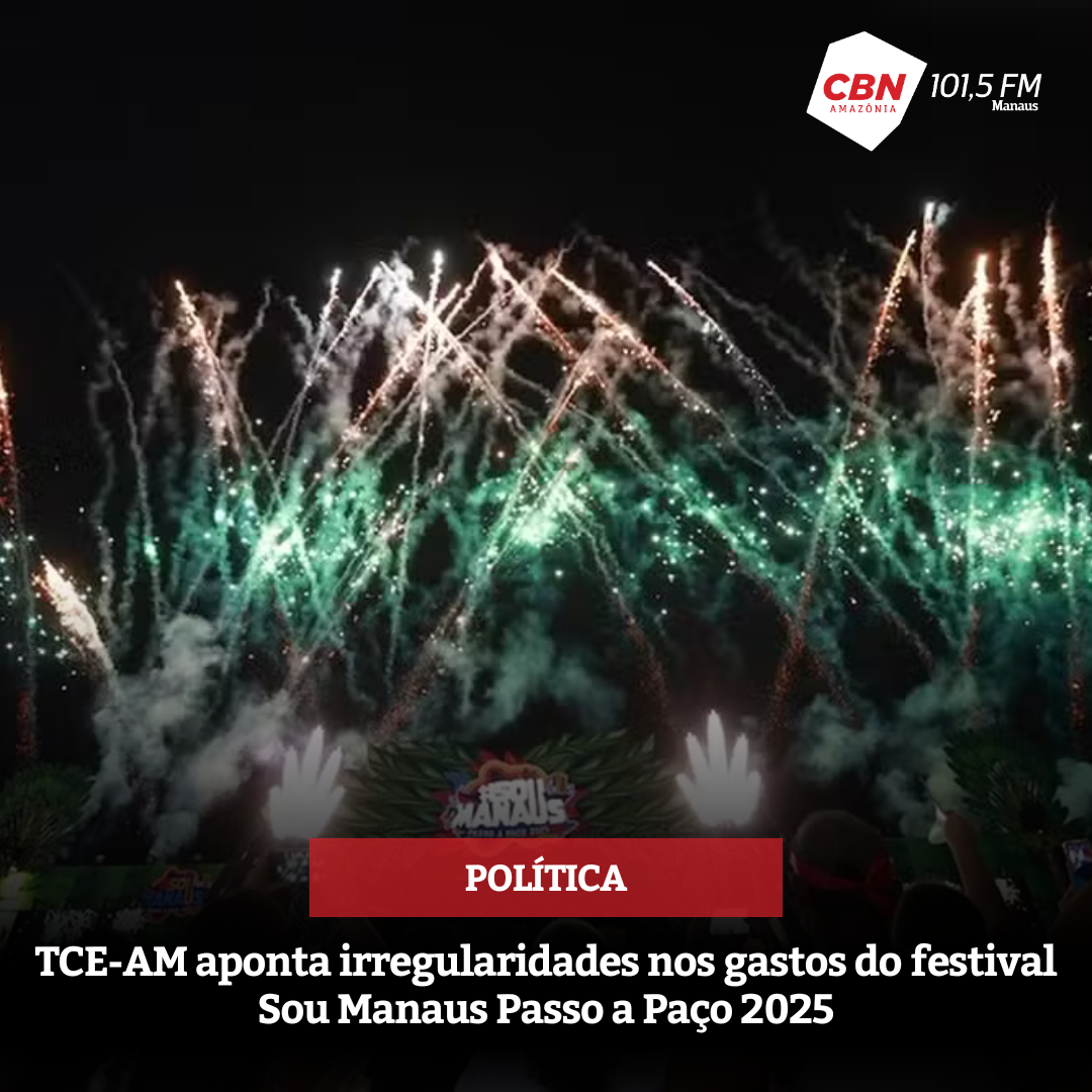 TCE-AM aponta irregularidades nos gastos do festival Sou Manaus Passo a Paço 2025