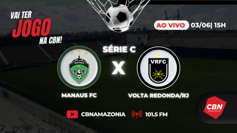 CBN Amazônia Manaus transmite Manaus FC x Volta Redonda/RJ neste sábado direto do estádio da Colina
