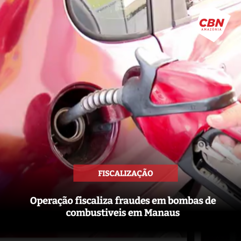 Operação fiscaliza fraudes em bombas de combustiveis em Manaus